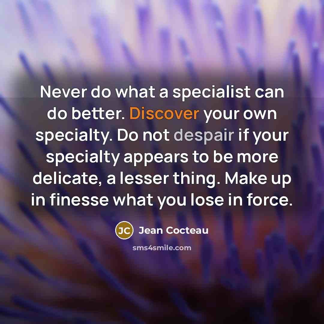 “Never do what a specialist can do better. Discover your…” quote by Jean Cocteau