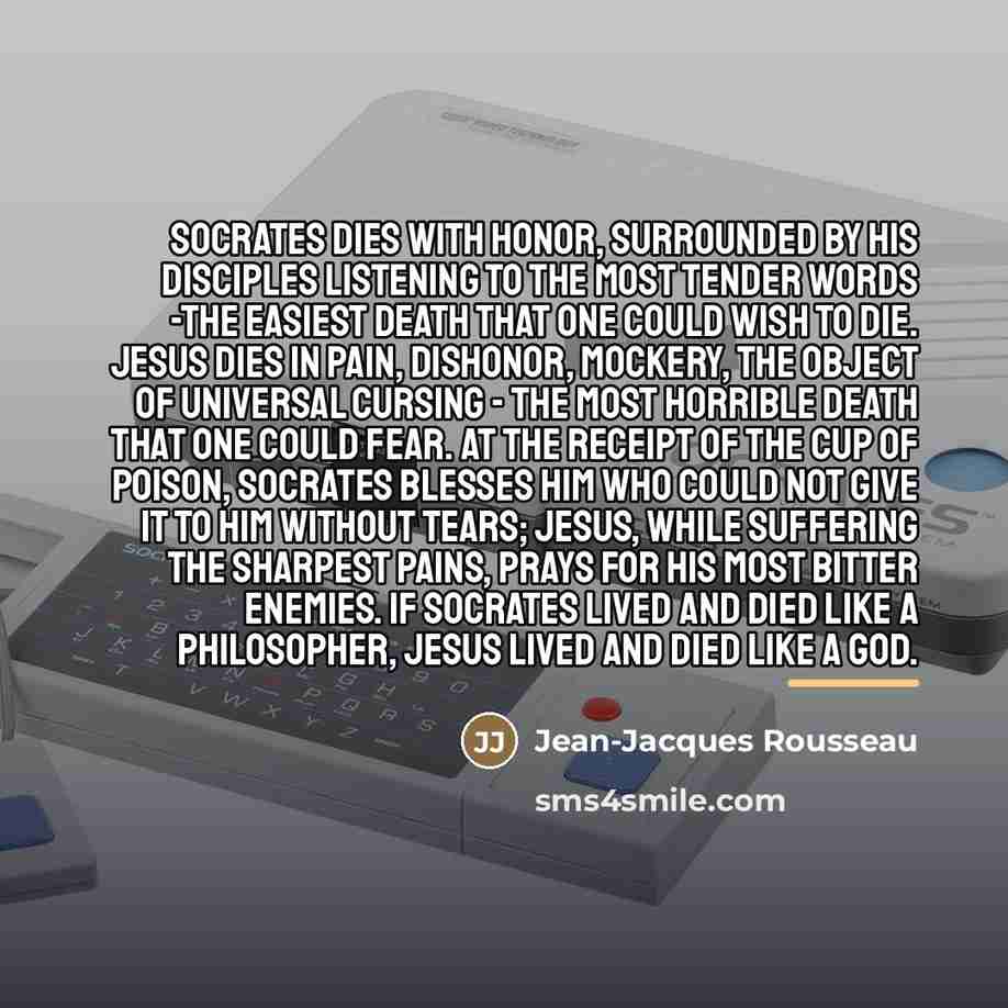 “Socrates dies with honor, surrounded by his disciples listening to…” quote by Jean-Jacques Rousseau