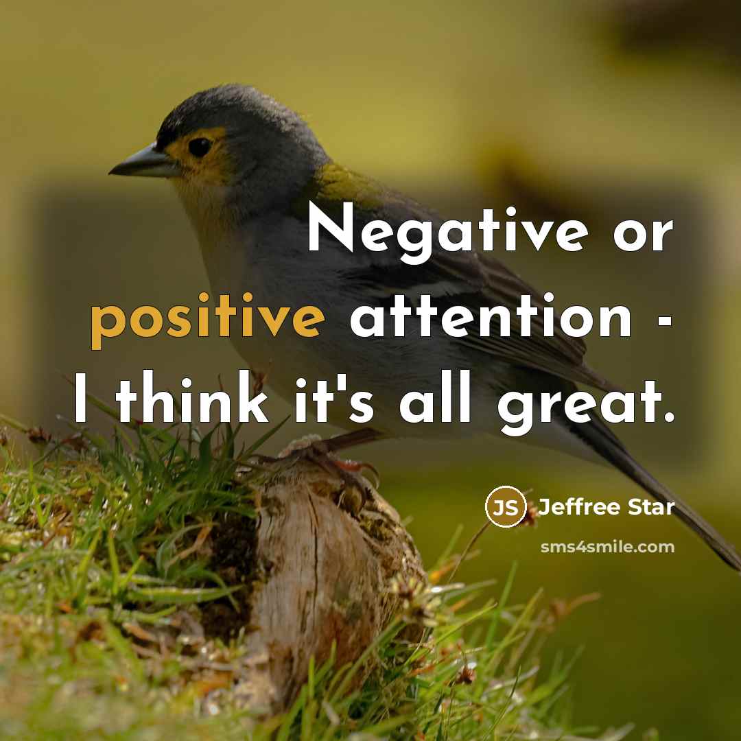 “Negative or positive attention - I think it's all great.…” quote by Jeffree Star