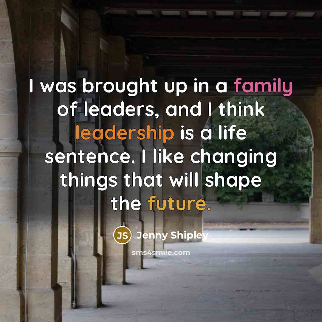 “I was brought up in a family of leaders, and…” quote by Jenny Shipley