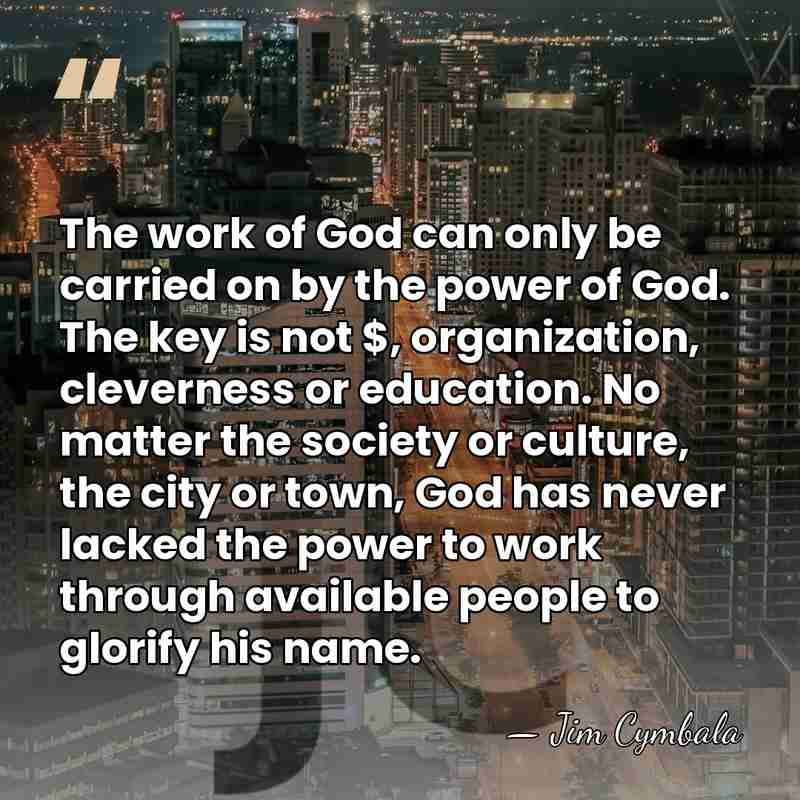 The work of God can only be carried on by the power&hellip; - Jim Cymbala