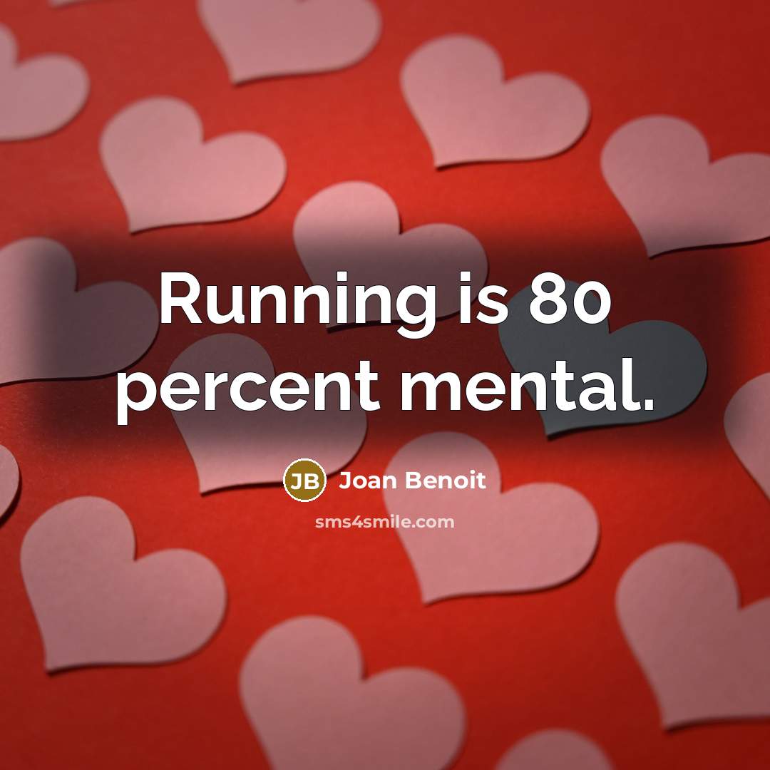 “Running is 80 percent mental.…” quote by Joan Benoit