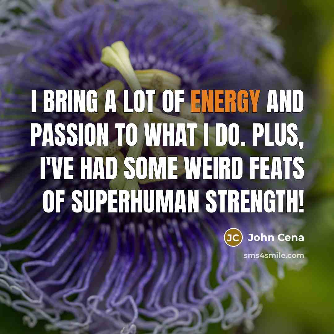 “I bring a lot of energy and passion to what…” quote by John Cena