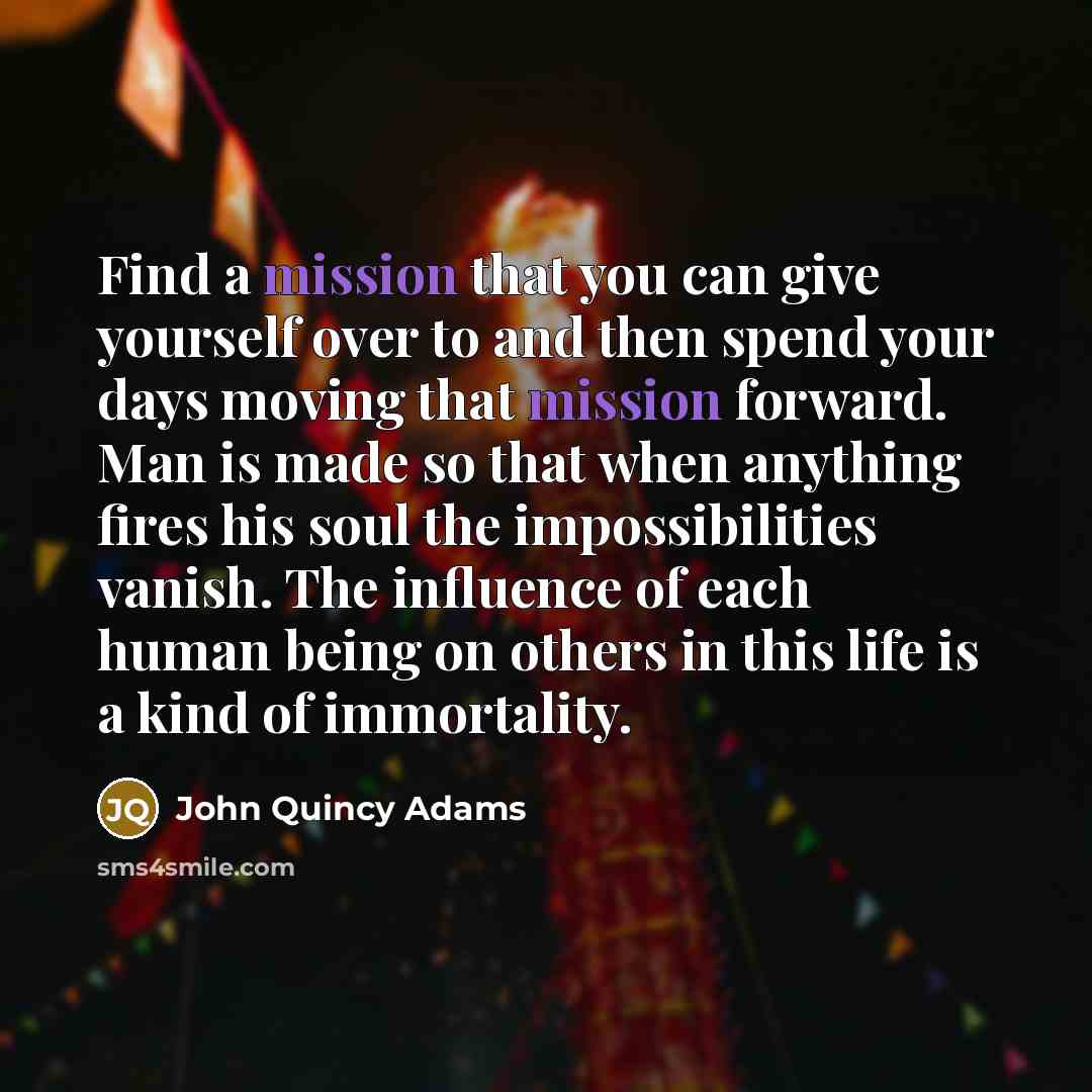 “Find a mission that you can give yourself over to…” quote by John Quincy Adams