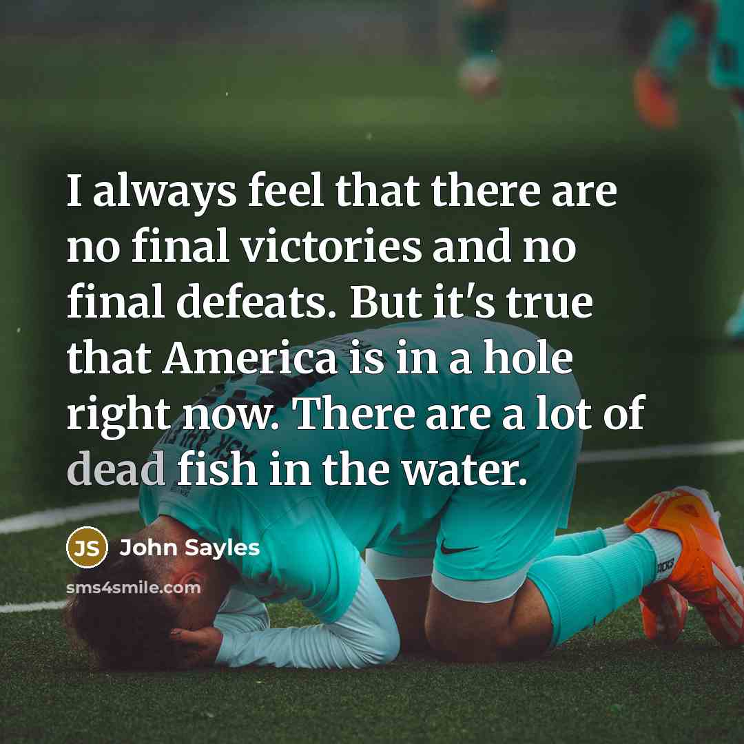 “I always feel that there are no final victories and…” quote by John Sayles