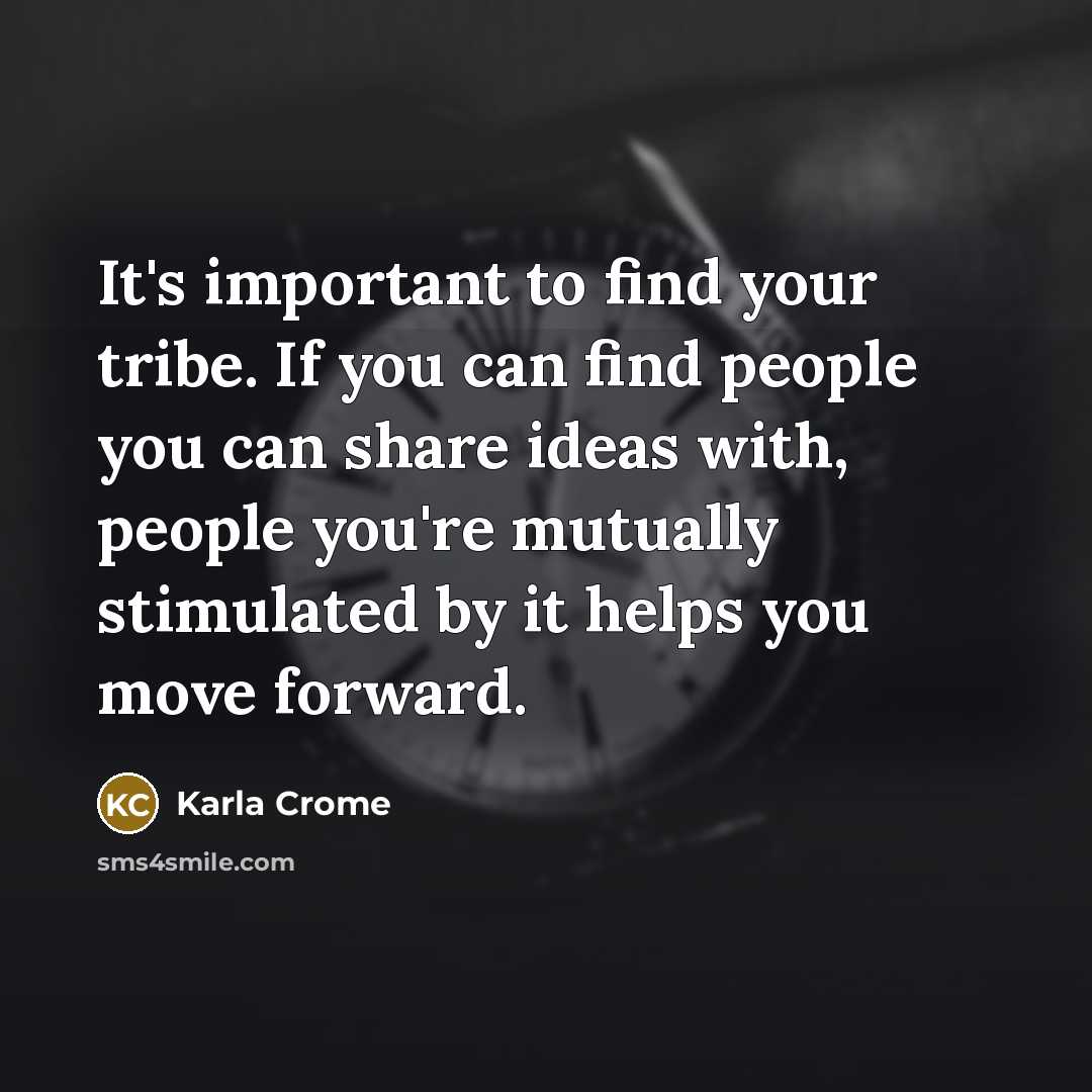 “It's important to find your tribe. If you can find…” quote by Karla Crome