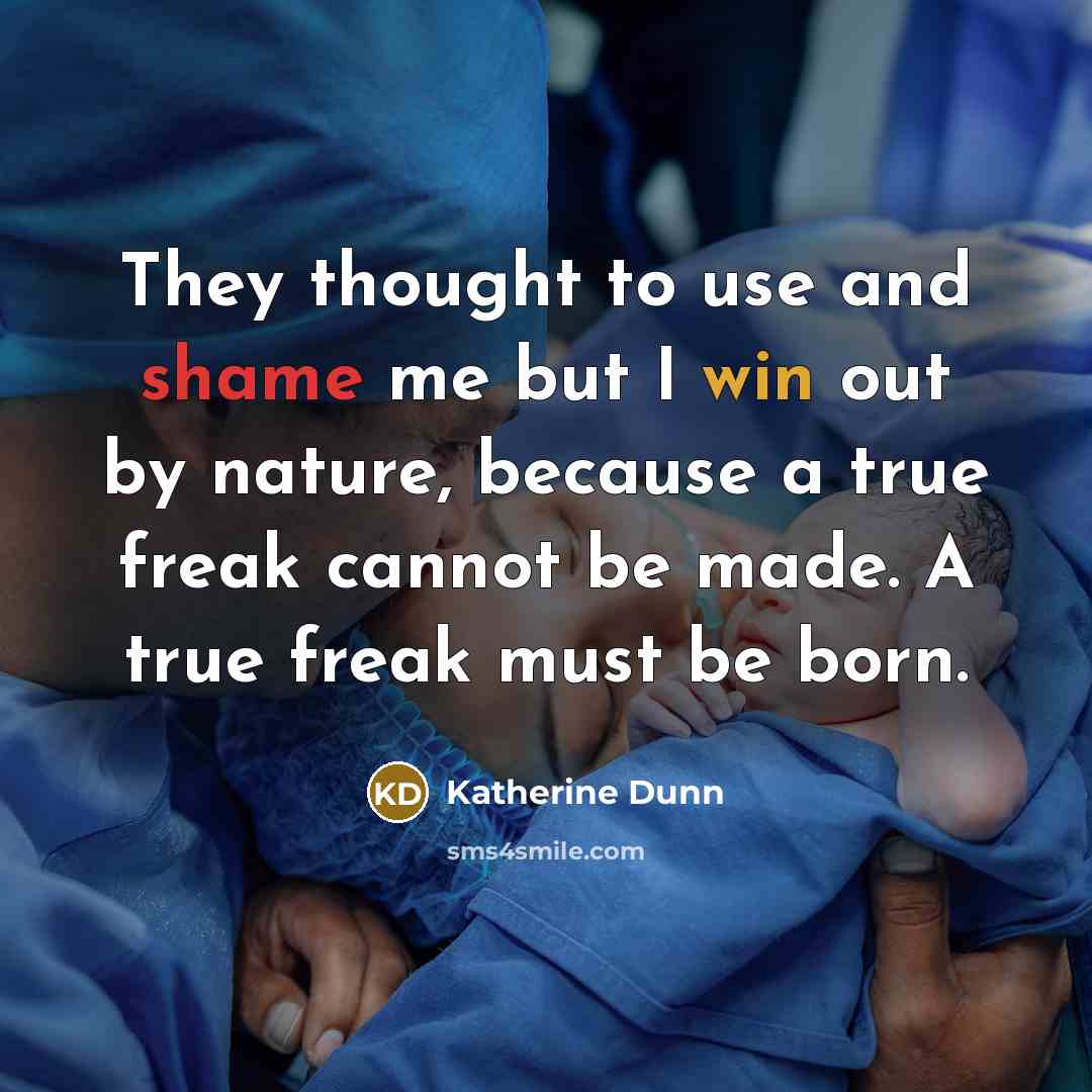 “They thought to use and shame me but I win…” quote by Katherine Dunn