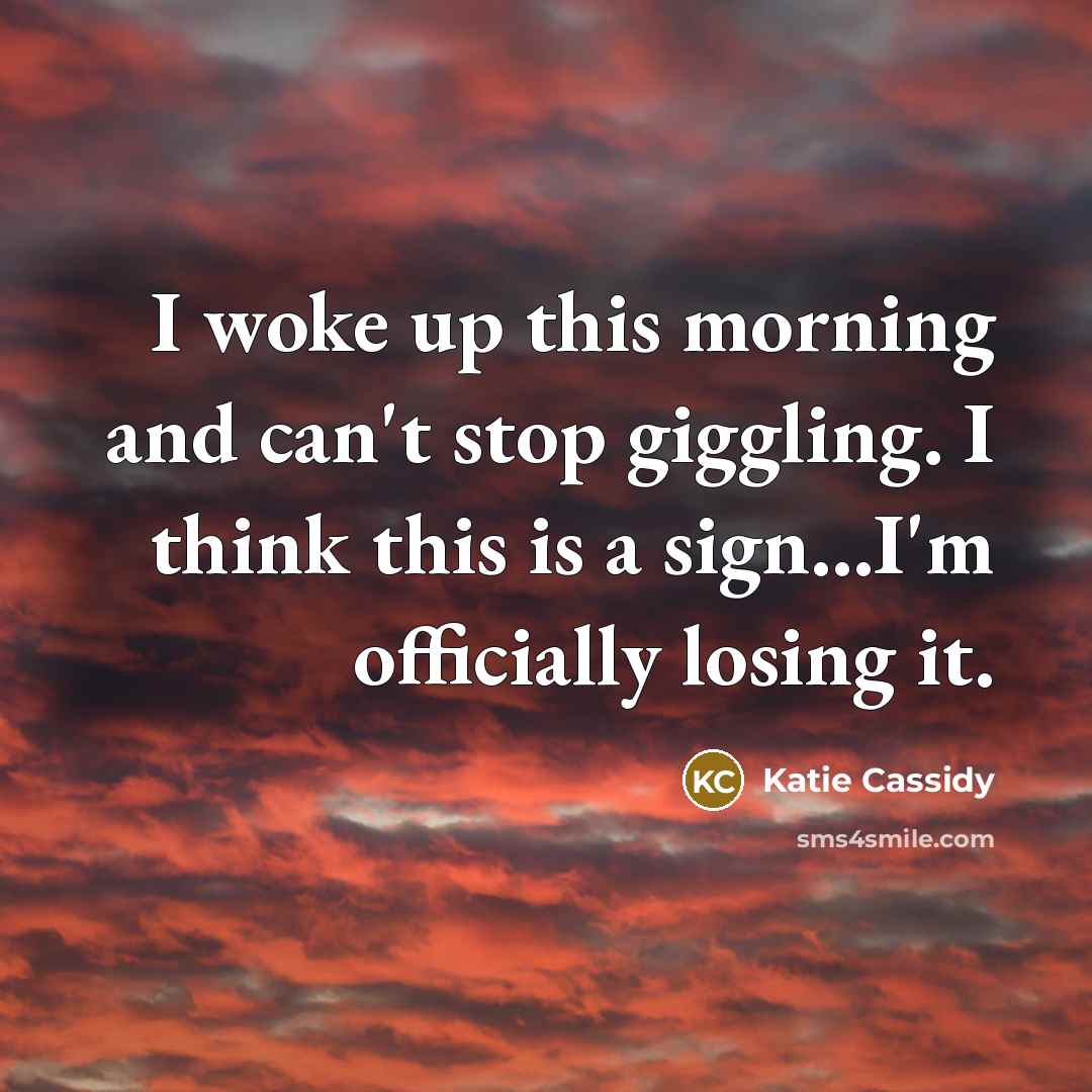“I woke up this morning and can't stop giggling. I…” quote by Katie Cassidy