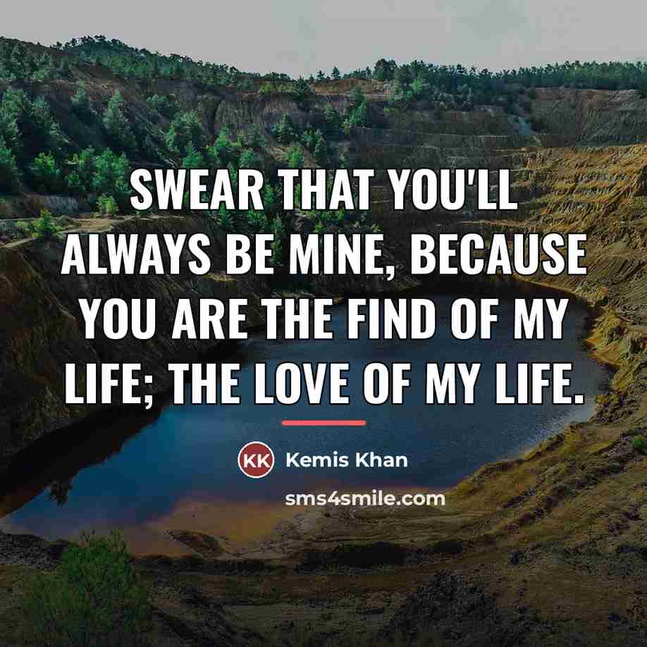 “Swear that you'll always be mine, because you are the…” quote by Kemis Khan
