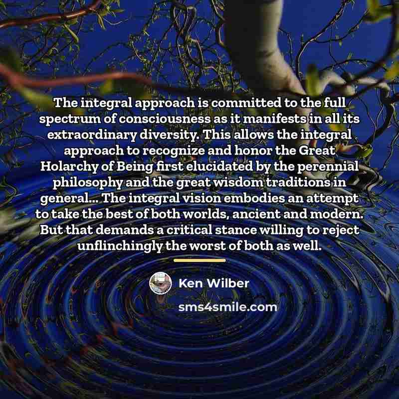 “The integral approach is committed to the full spectrum of…” quote by Ken Wilber