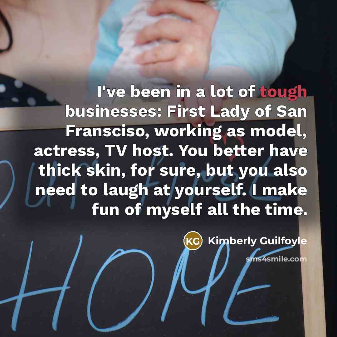 “I've been in a lot of tough businesses: First Lady…” quote by Kimberly Guilfoyle