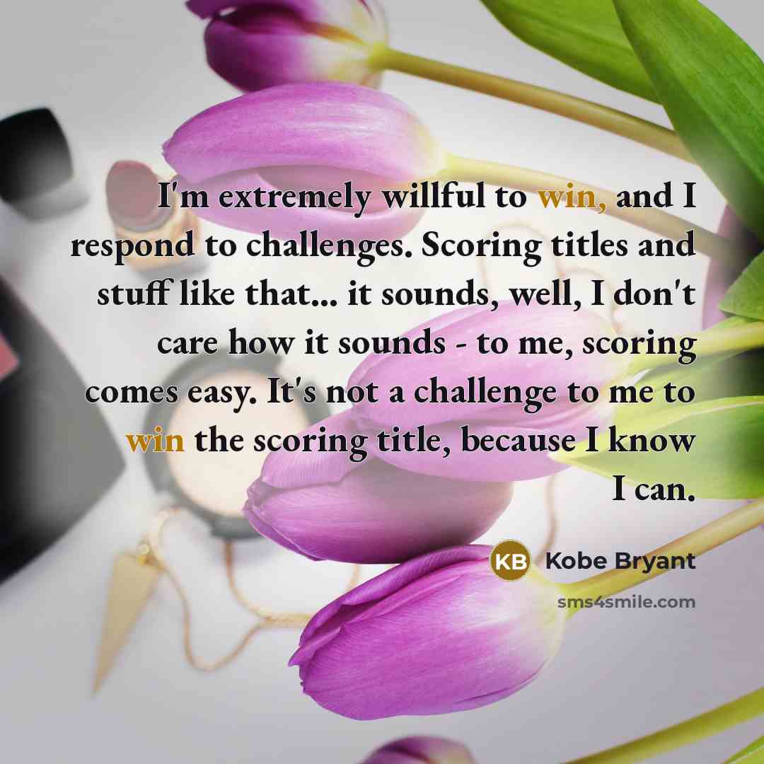 “I'm extremely willful to win, and I respond to challenges.…” quote by Kobe Bryant