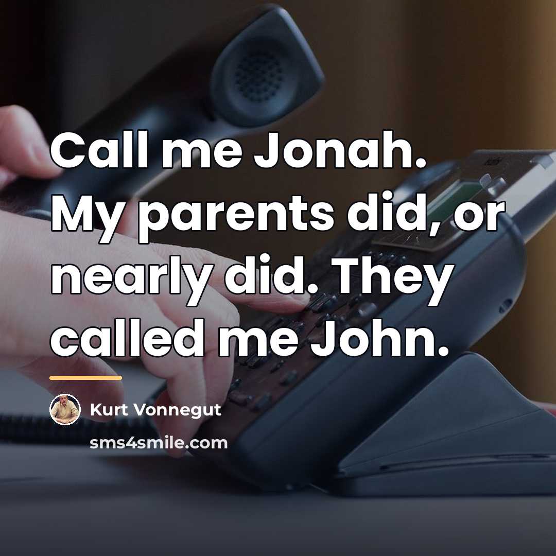 “Call me Jonah. My parents did, or nearly did. They…” quote by Kurt Vonnegut