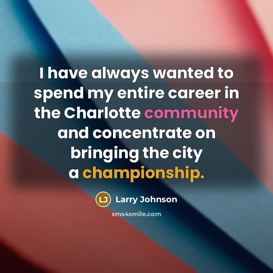 “I have always wanted to spend my entire career in…” quote by Larry Johnson