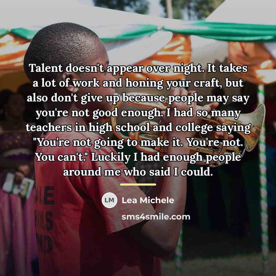 “Talent doesn't appear over night. It takes a lot of…” quote by Lea Michele