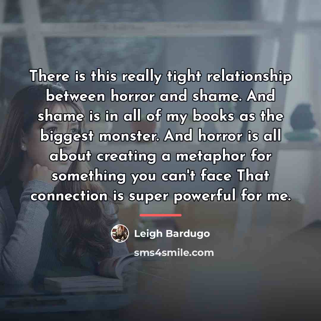 “There is this really tight relationship between horror and shame.…” quote by Leigh Bardugo