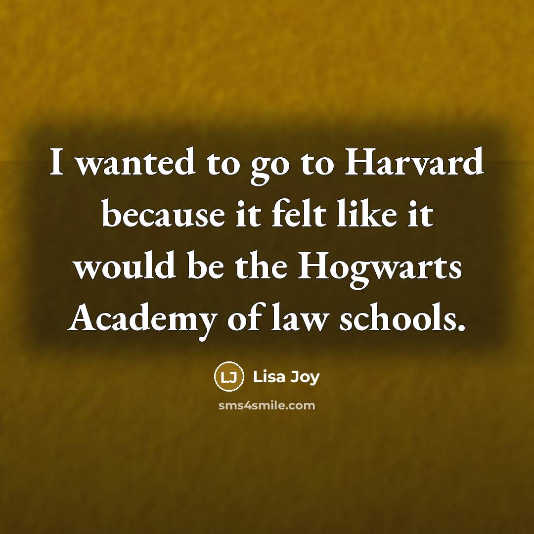 “I wanted to go to Harvard because it felt like…” quote by Lisa Joy