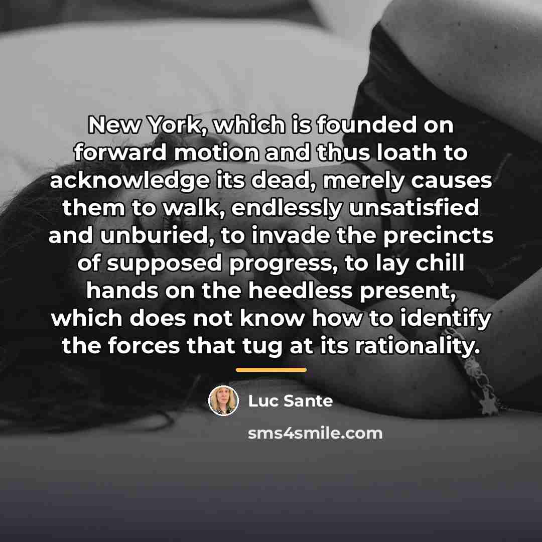 “New York, which is founded on forward motion and thus…” quote by Luc Sante