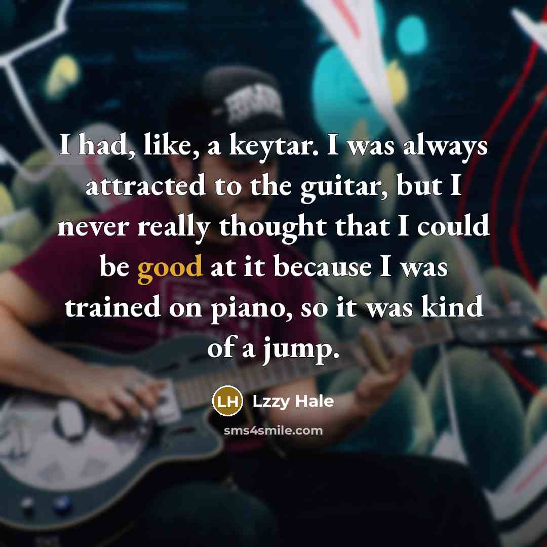 “I had, like, a keytar. I was always attracted to…” quote by Lzzy Hale
