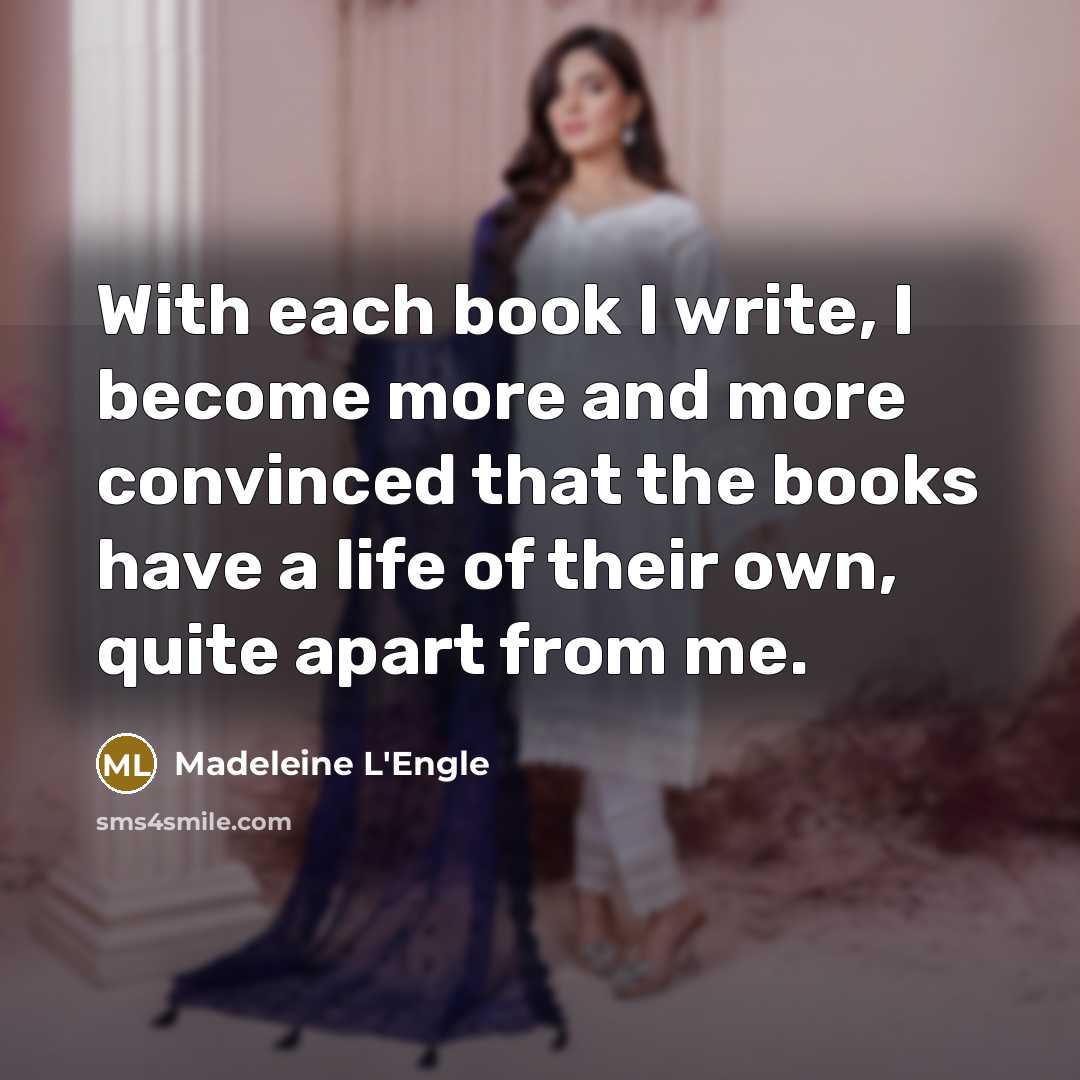 “With each book I write, I become more and more…” quote by Madeleine L'Engle