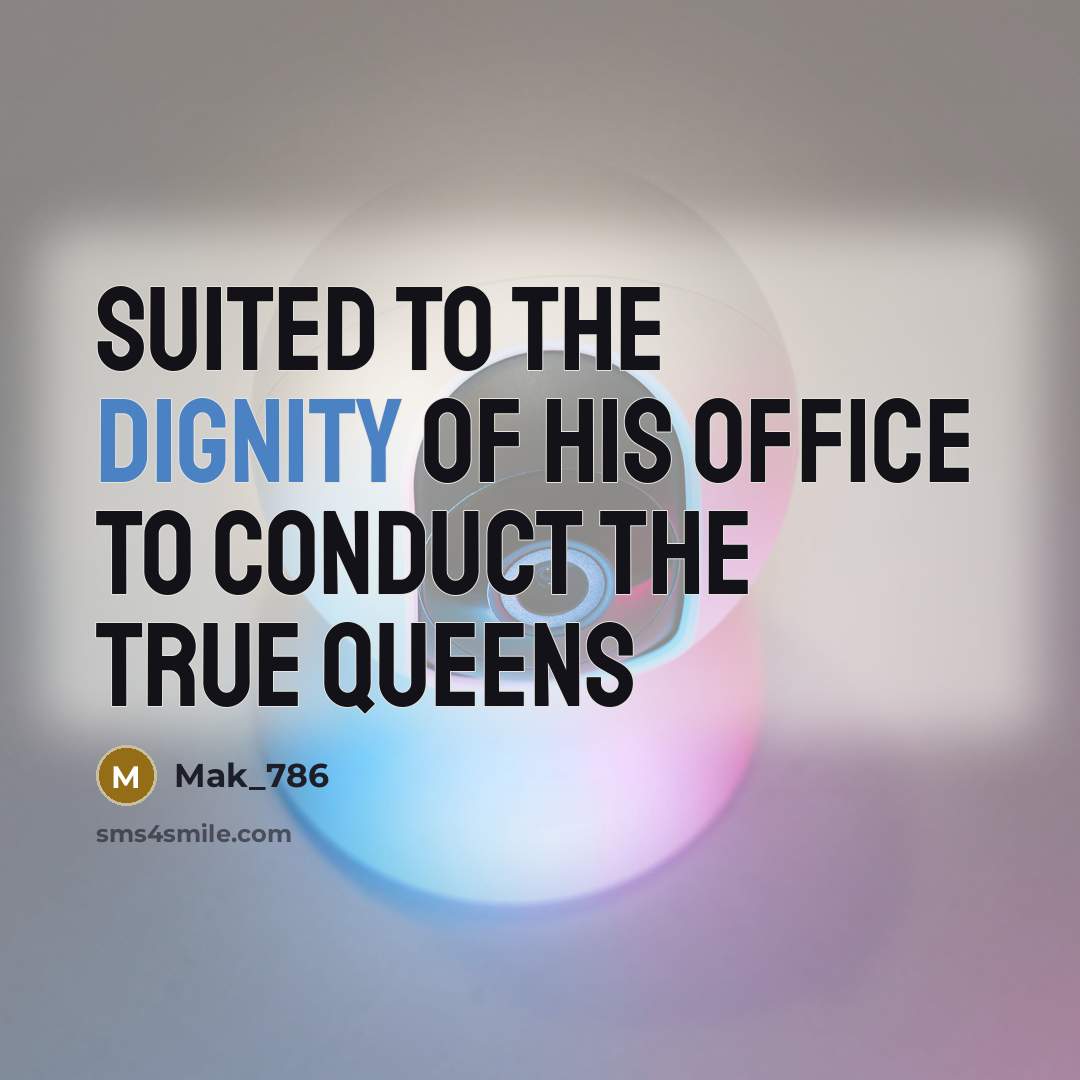 “Suited to the dignity of his office to conduct the…” quote by Mak_786