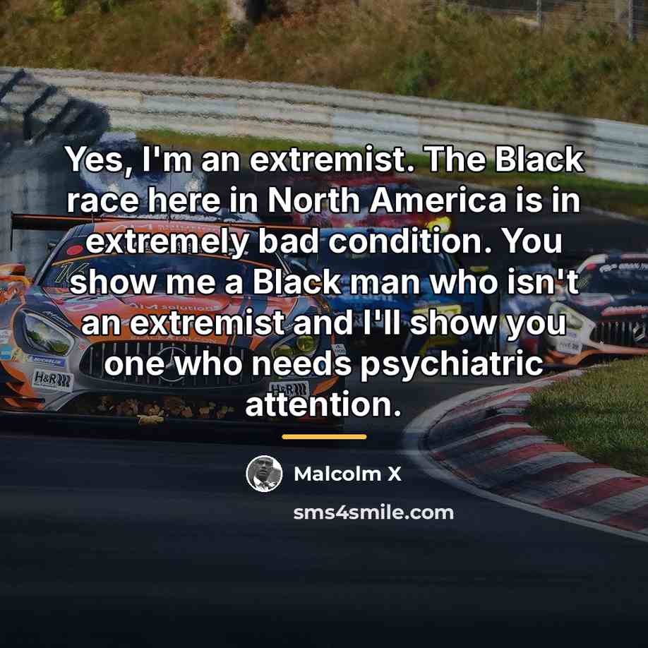 “Yes, I'm an extremist. The Black race here in North…” quote by Malcolm X