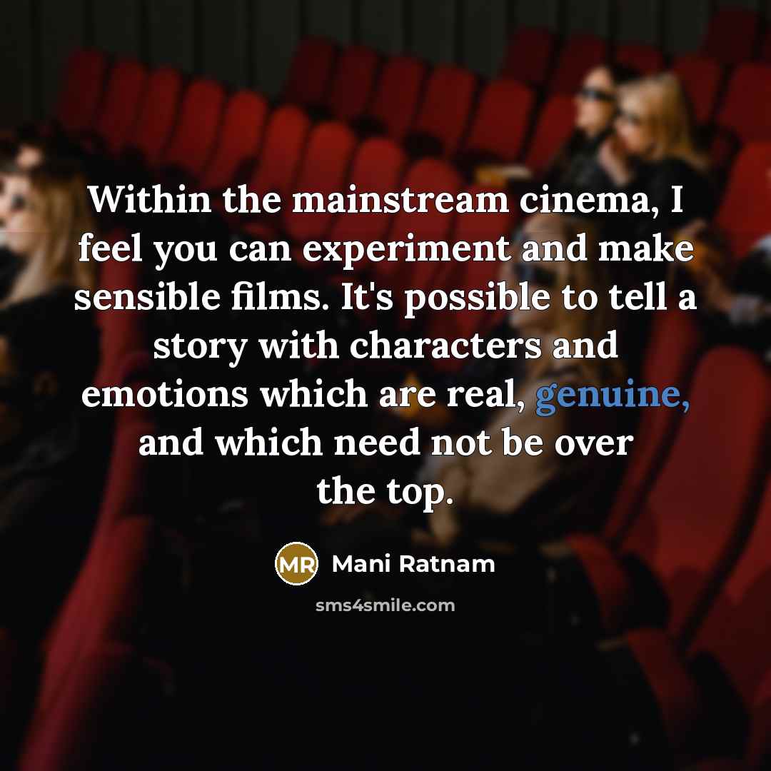 “Within the mainstream cinema, I feel you can experiment and…” quote by Mani Ratnam