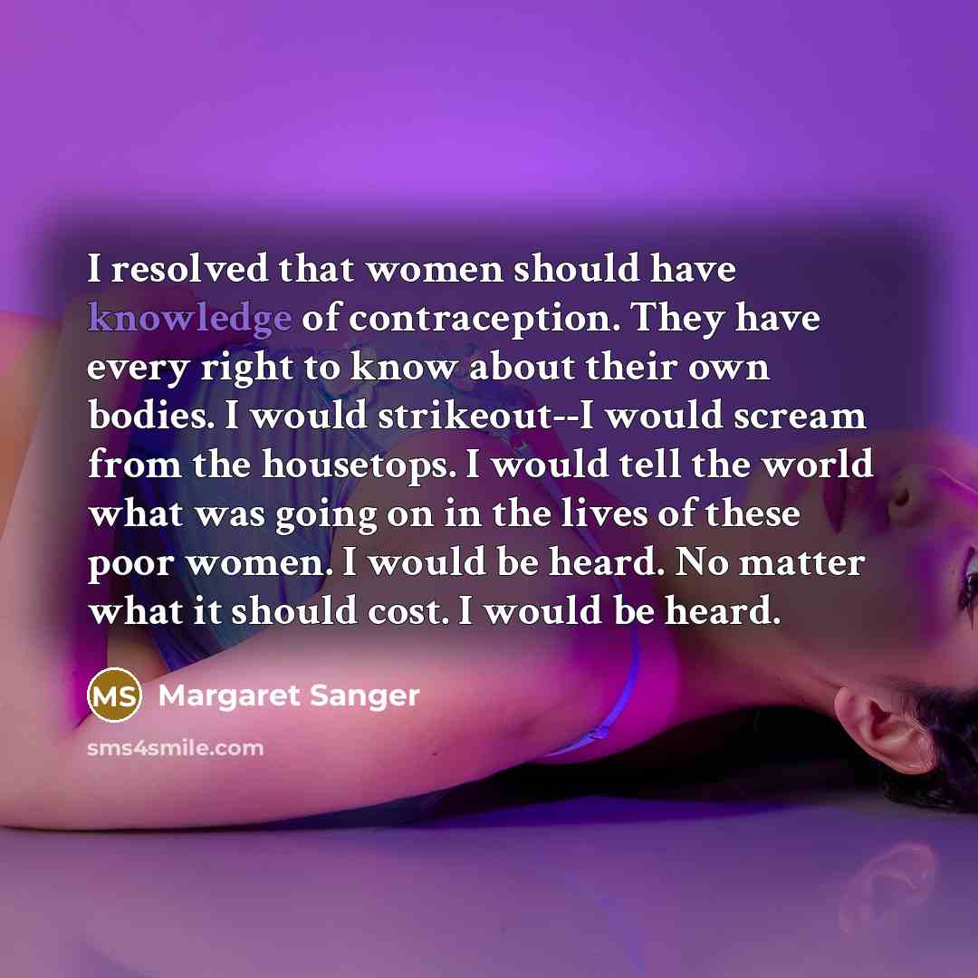 “I resolved that women should have knowledge of contraception. They…” quote by Margaret Sanger