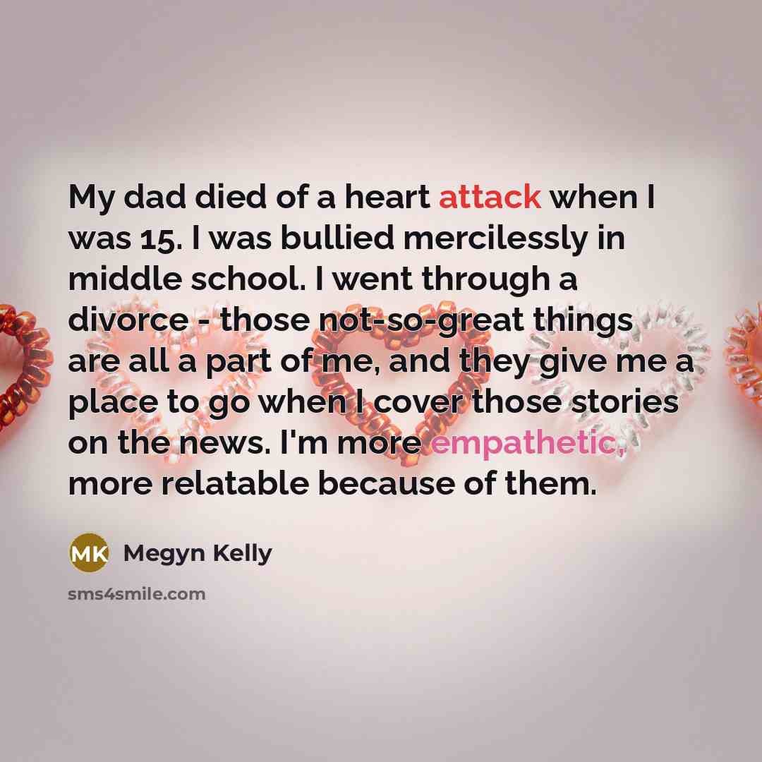 “My dad died of a heart attack when I was…” quote by Megyn Kelly