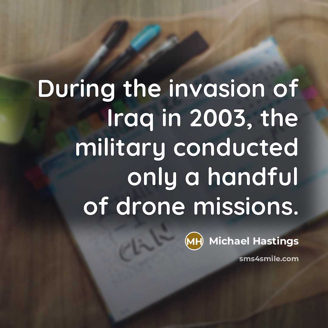 “During the invasion of Iraq in 2003, the military conducted…” quote by Michael Hastings