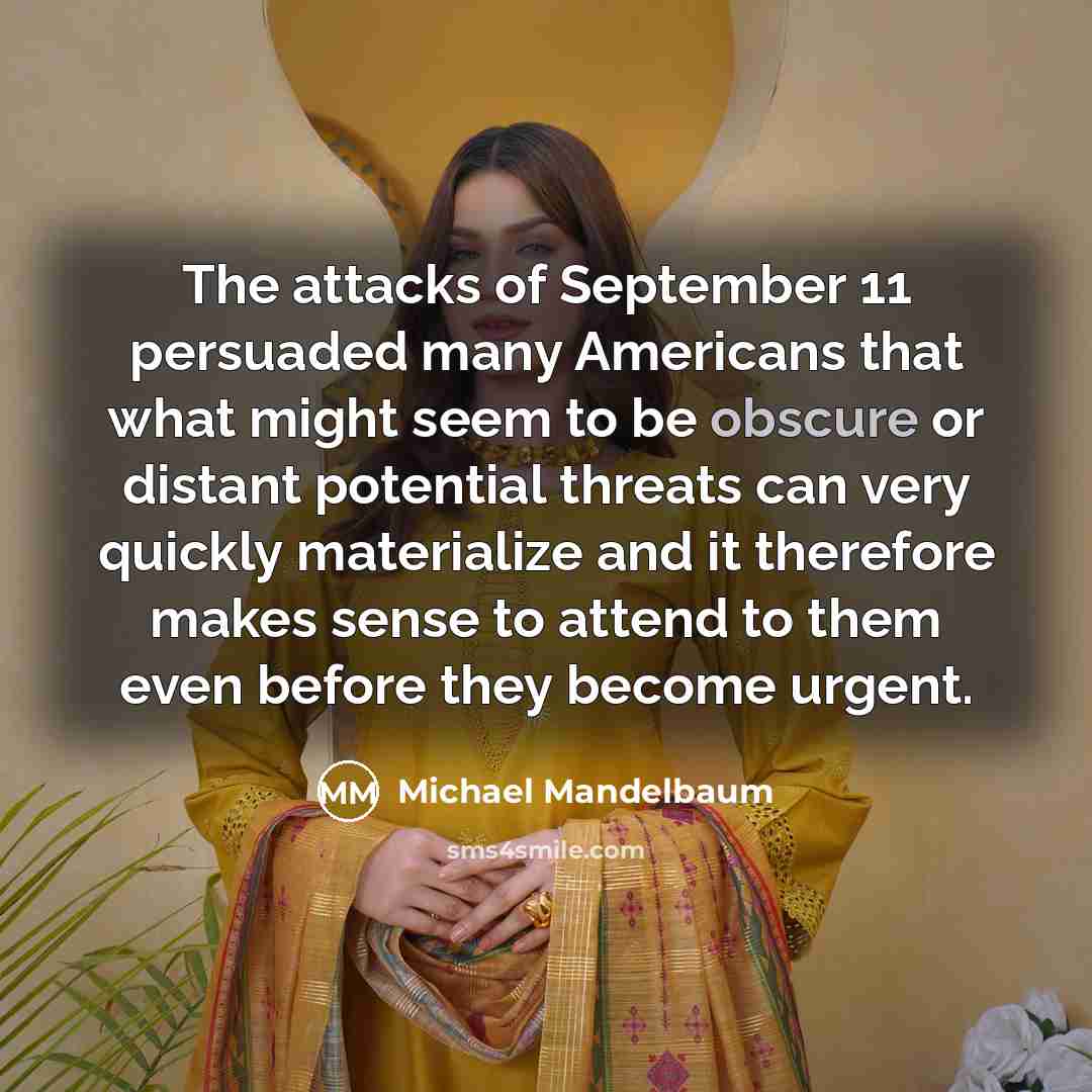 “The attacks of September 11 persuaded many Americans that what…” quote by Michael Mandelbaum
