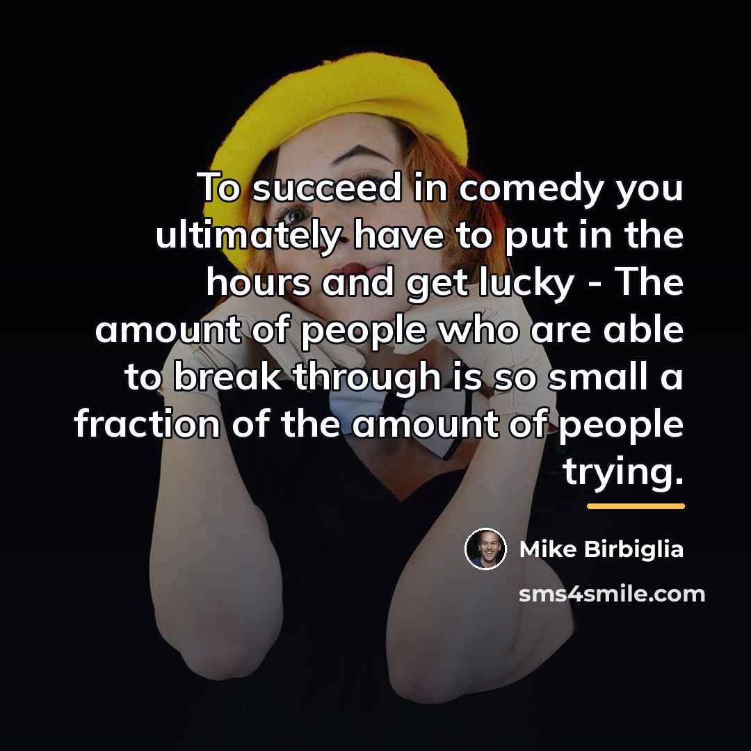 “To succeed in comedy you ultimately have to put in…” quote by Mike Birbiglia