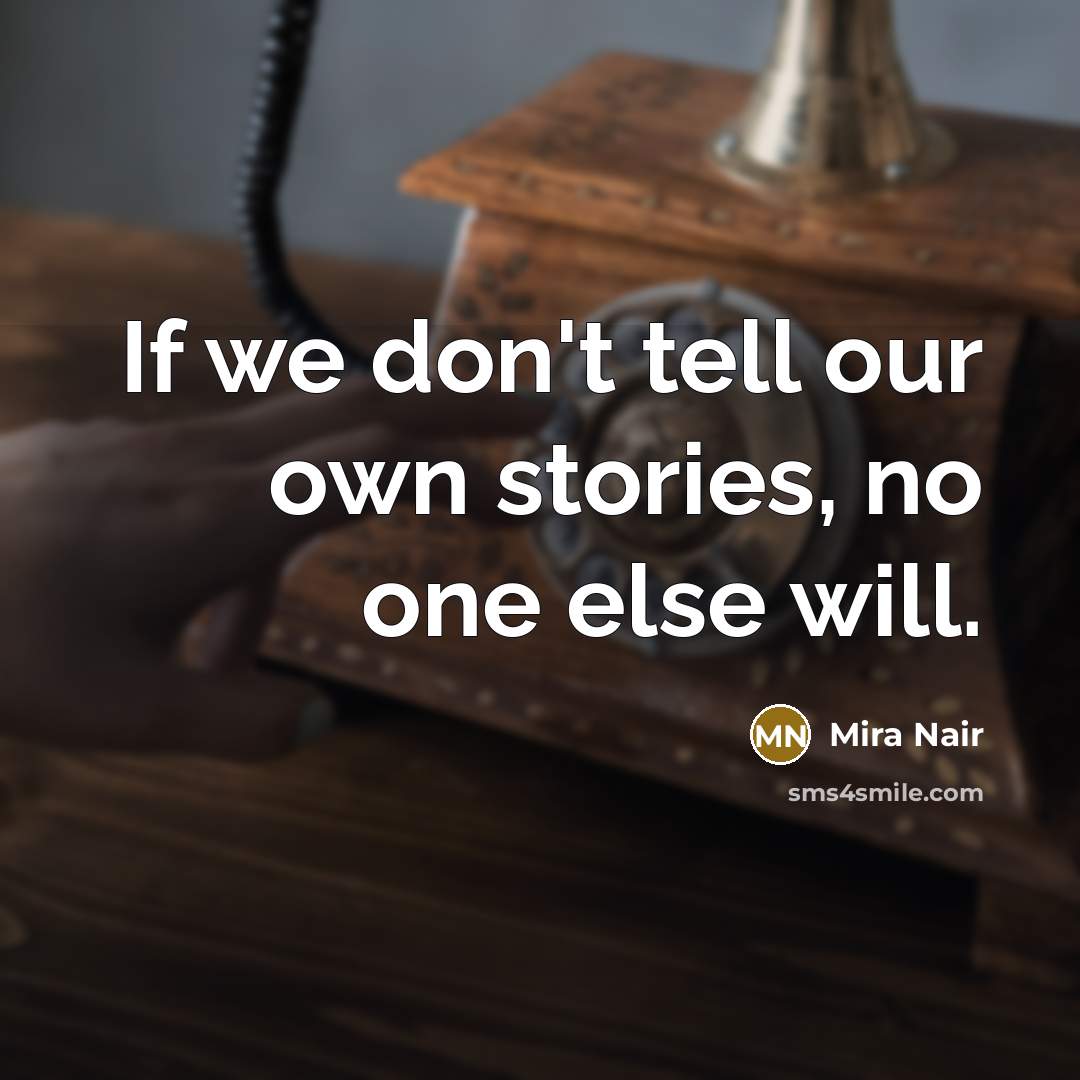 “If we don't tell our own stories, no one else…” quote by Mira Nair