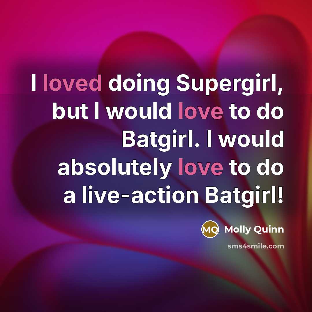 “I loved doing Supergirl, but I would love to do…” quote by Molly Quinn