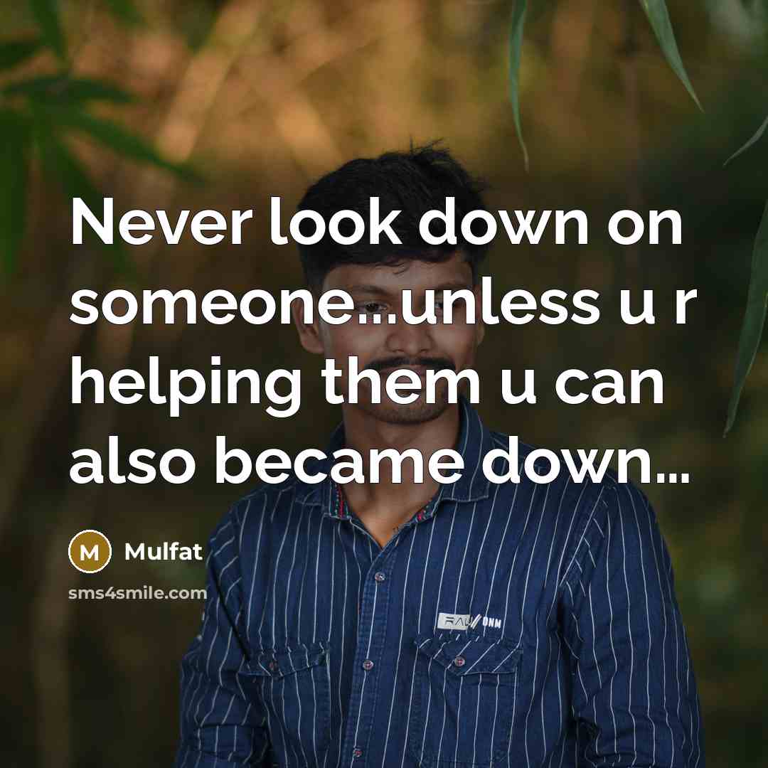 “Never look down on someone...unless u r helping them u…” quote by Mulfat