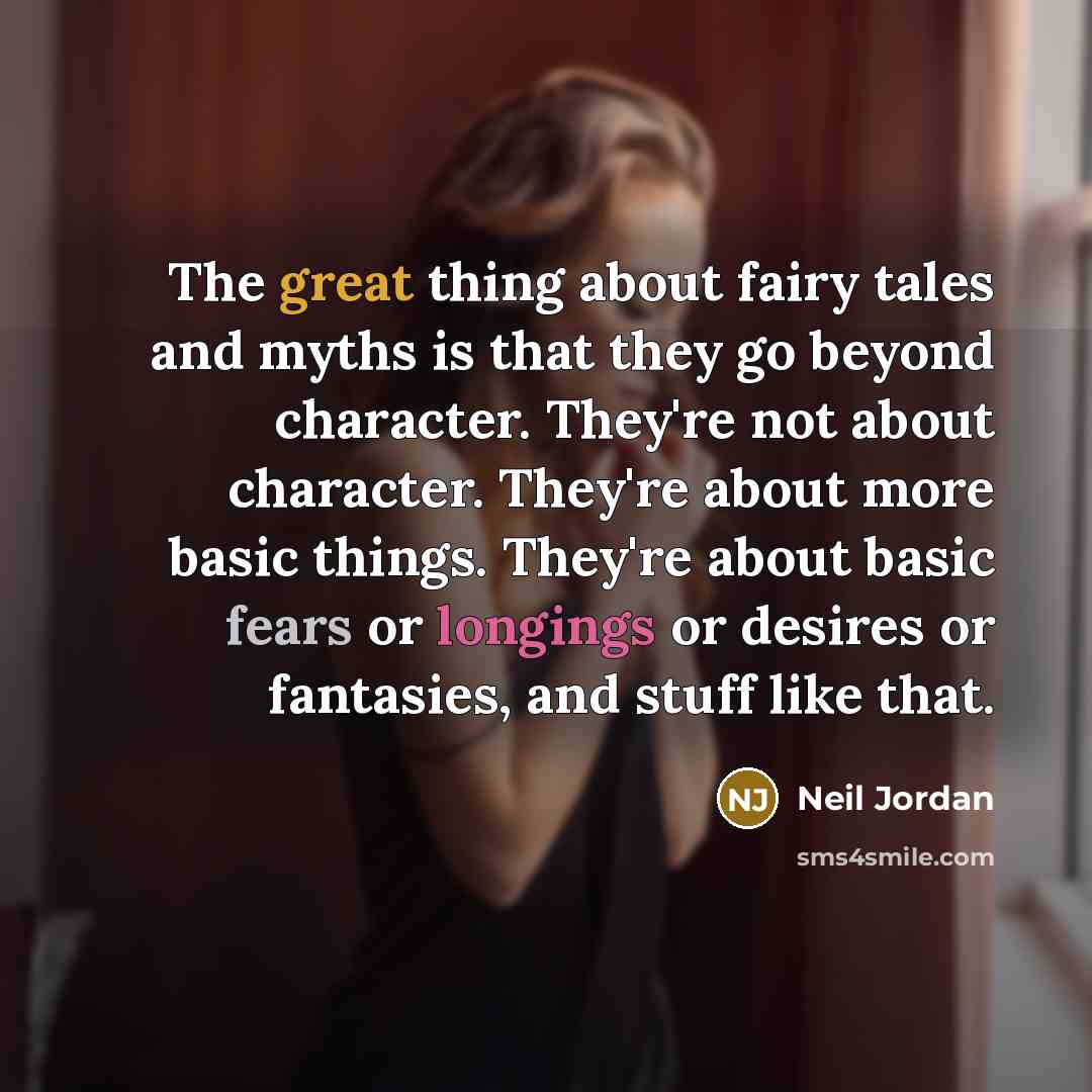 “The great thing about fairy tales and myths is that…” quote by Neil Jordan