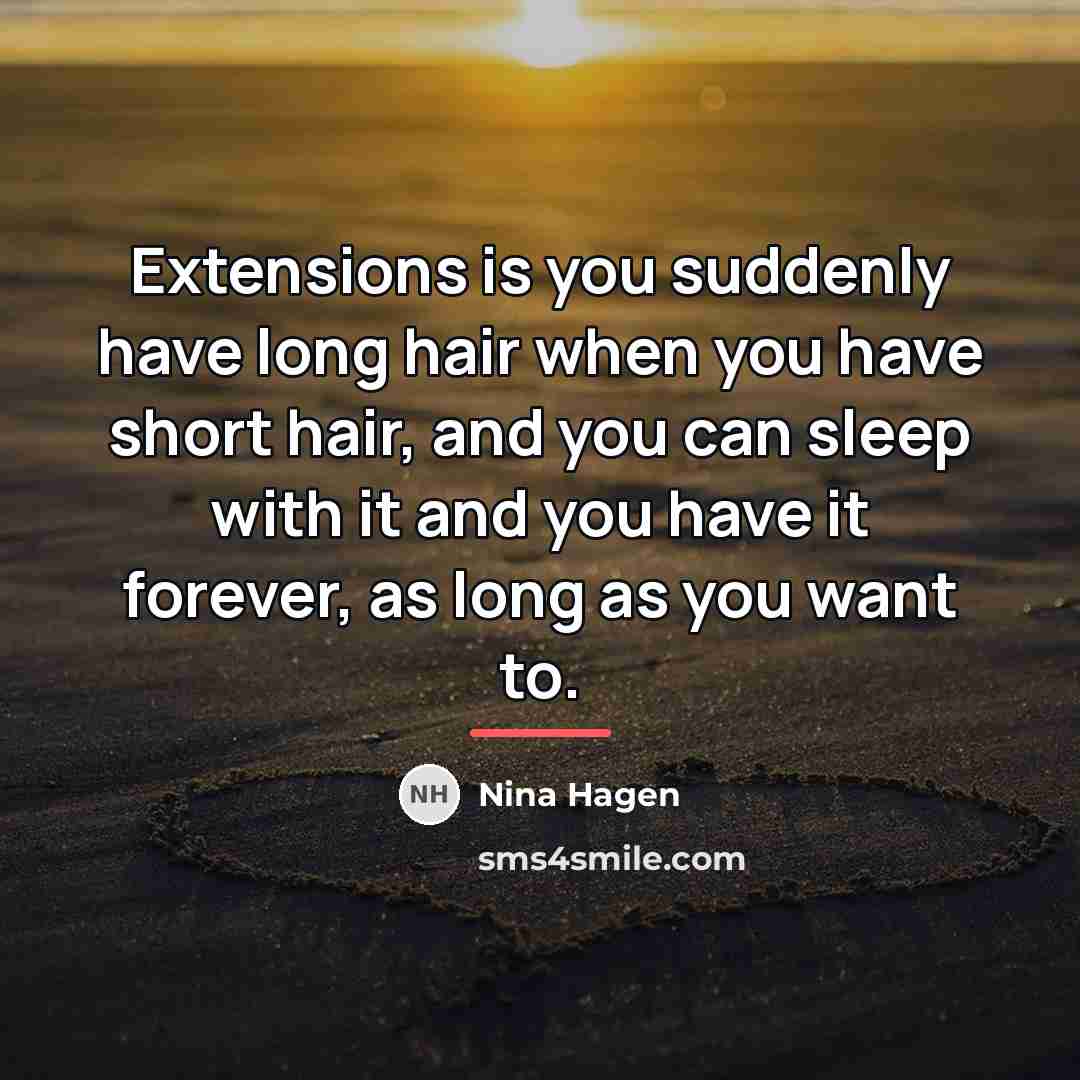 “Extensions is you suddenly have long hair when you have…” quote by Nina Hagen