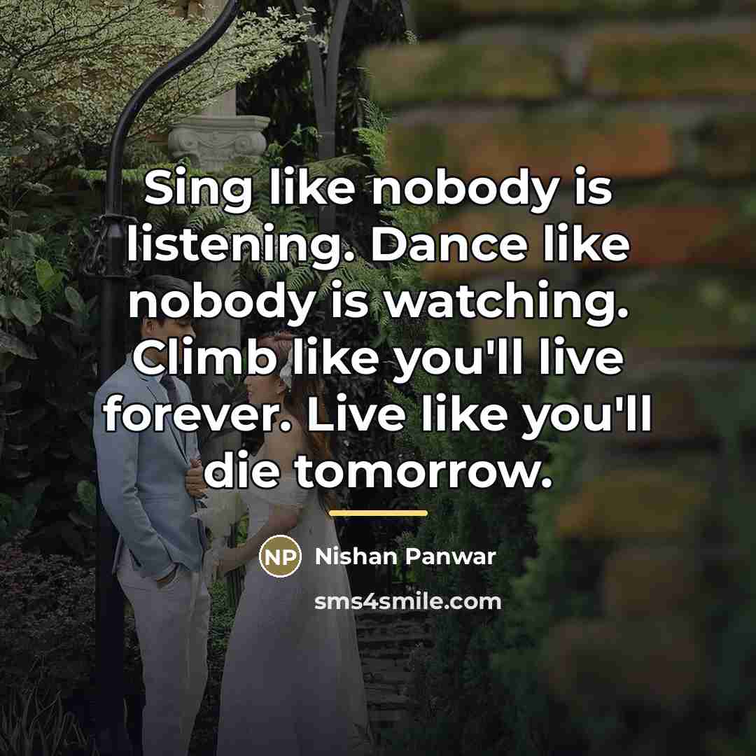 “Sing like nobody is listening. Dance like nobody is watching.…” quote by Nishan Panwar