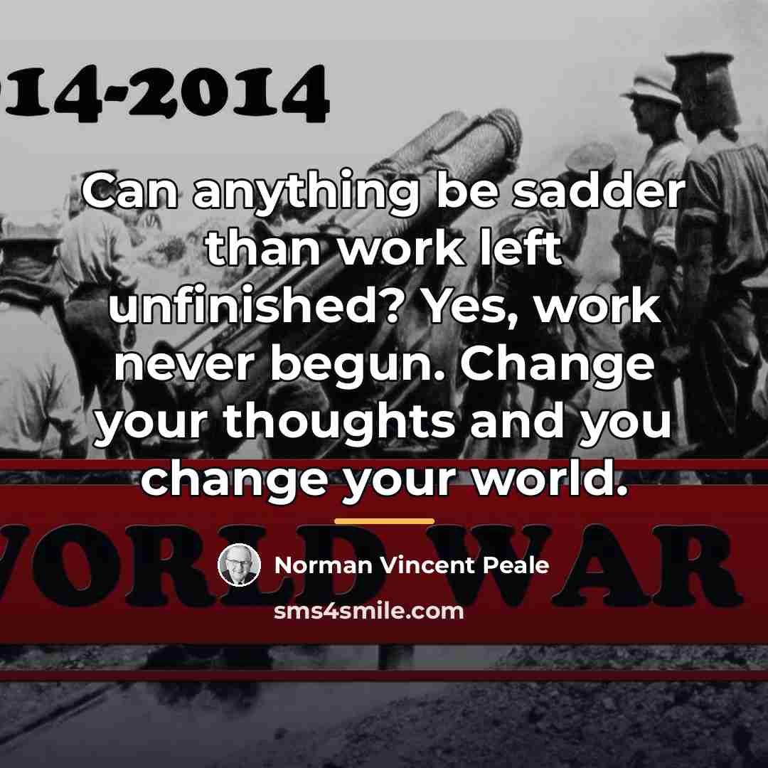“Can anything be sadder than work left unfinished? Yes, work…” quote by Norman Vincent Peale