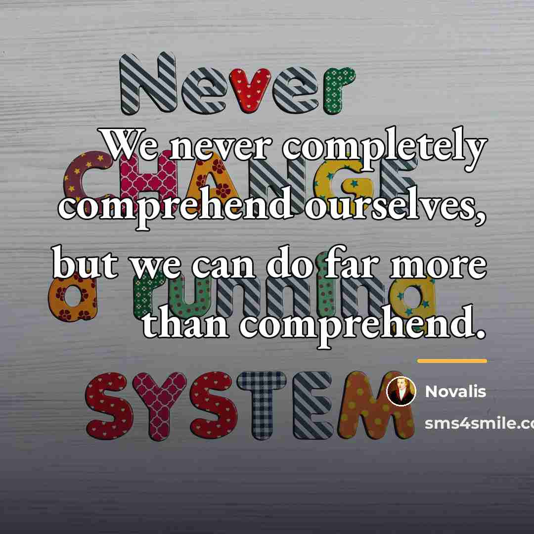 “We never completely comprehend ourselves, but we can do far…” quote by Novalis