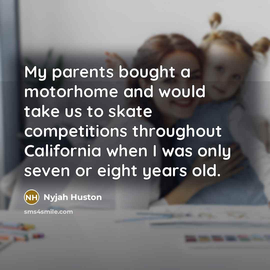 “My parents bought a motorhome and would take us to…” quote by Nyjah Huston