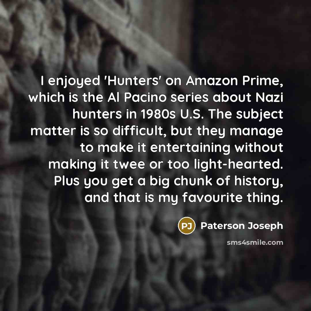 “I enjoyed 'Hunters' on Amazon Prime, which is the Al…” quote by Paterson Joseph