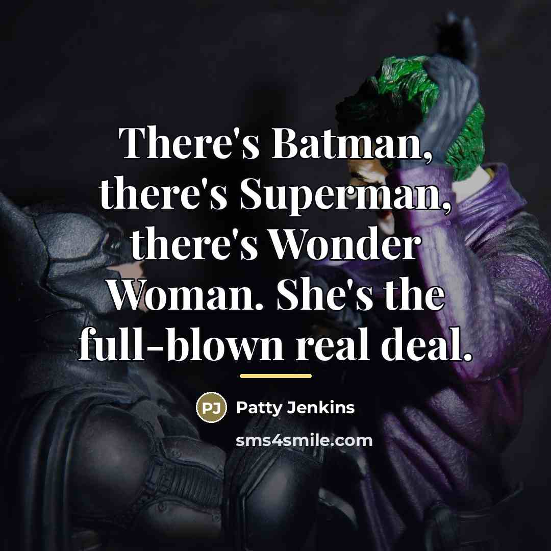 “There's Batman, there's Superman, there's Wonder Woman. She's the full-blown…” quote by Patty Jenkins