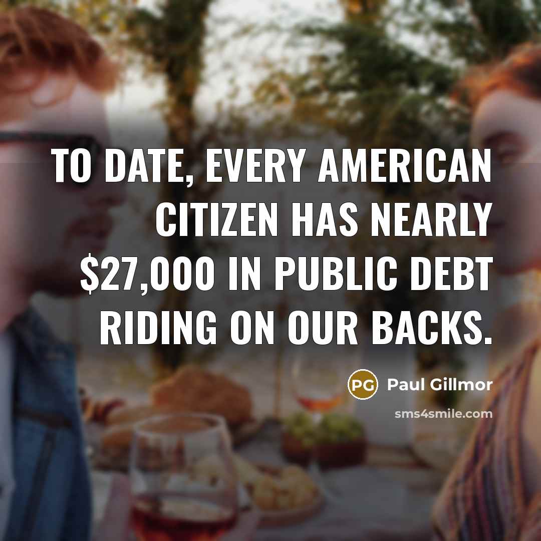 “To date, every American citizen has nearly $27,000 in public…” quote by Paul Gillmor