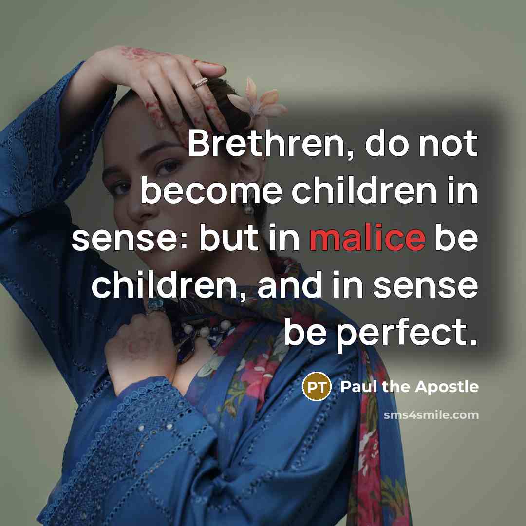 “Brethren, do not become children in sense: but in malice…” quote by Paul the Apostle