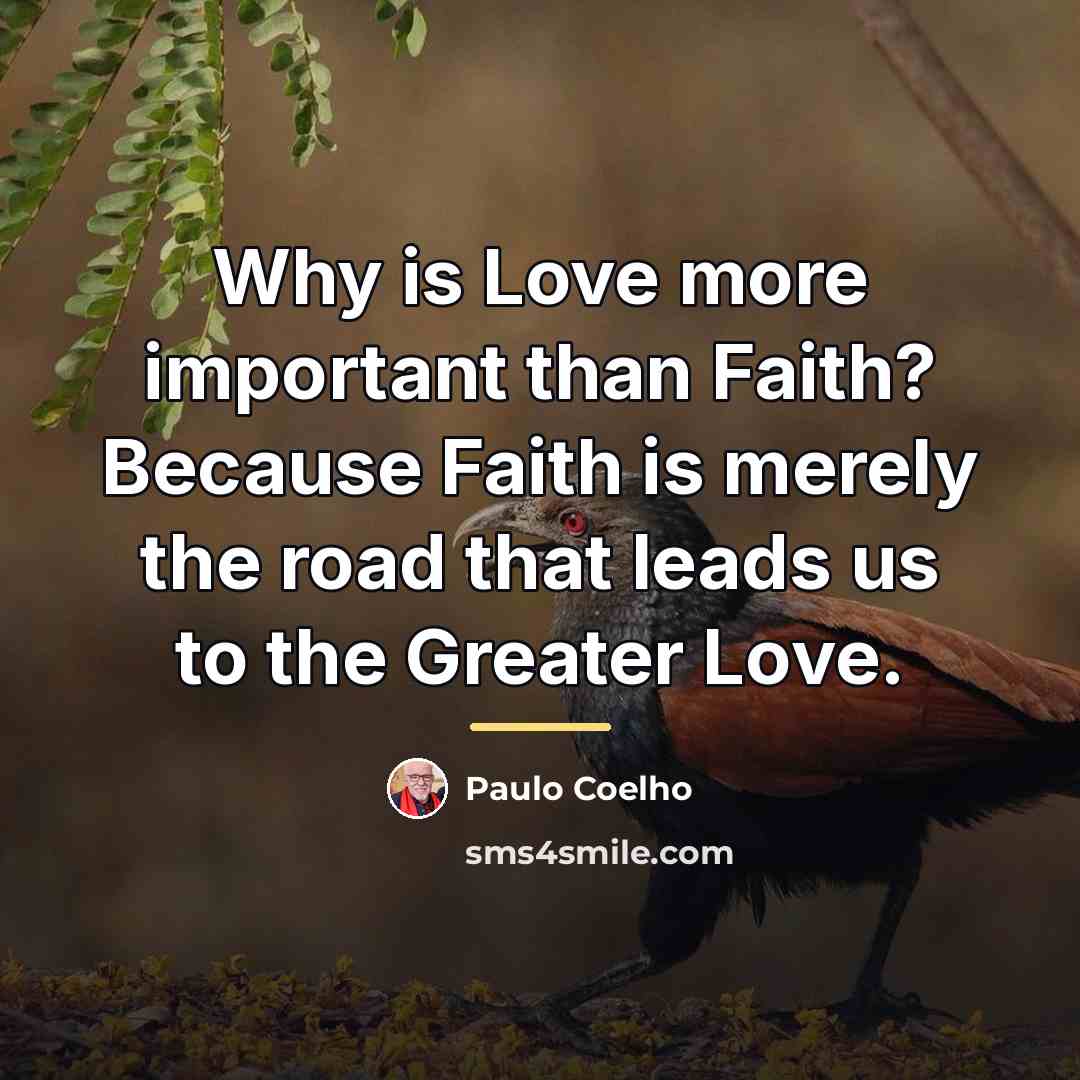 “Why is Love more important than Faith? Because Faith is…” quote by Paulo Coelho