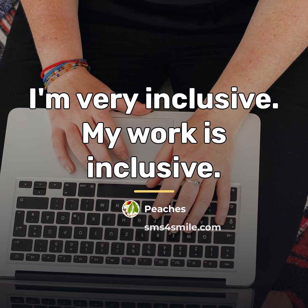 “I'm very inclusive. My work is inclusive.…” quote by Peaches