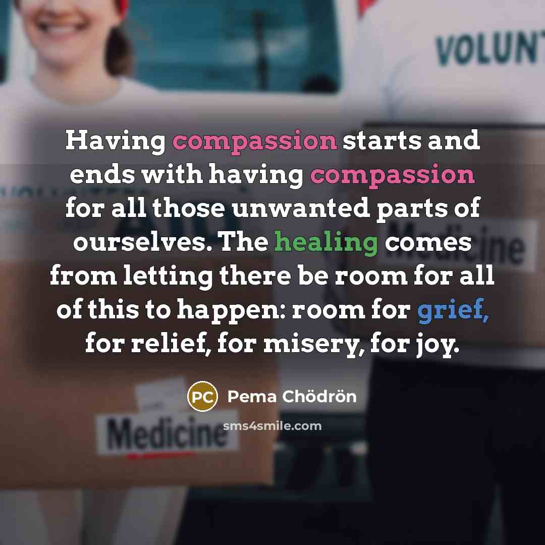 “Having compassion starts and ends with having compassion for all…” quote by Pema Chodron