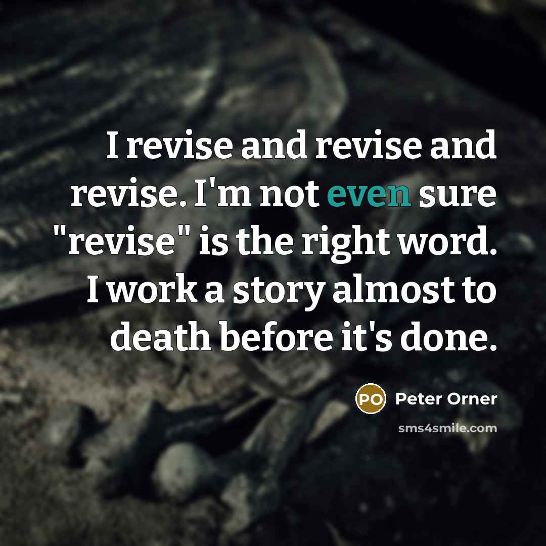 “I revise and revise and revise. I'm not even sure…” quote by Peter Orner