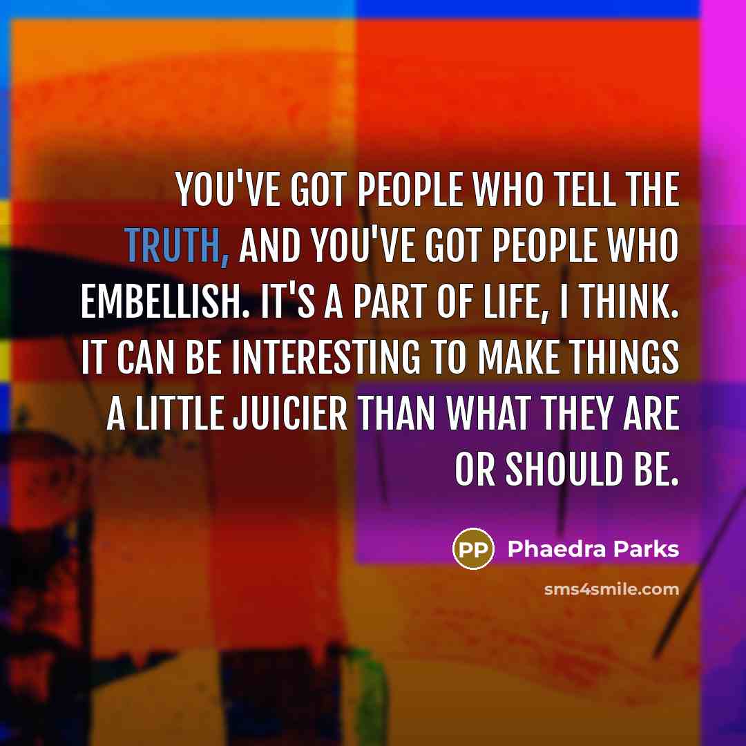 “You've got people who tell the truth, and you've got…” quote by Phaedra Parks